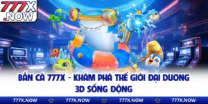 Bắn Cá 777x - Khám Phá Thế Giới Đại Dương 3D Sống Động
