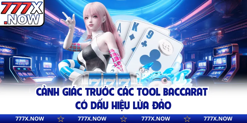 Cảnh giác trước các tool Baccarat có dấu hiệu lừa đảo