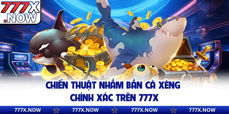 Chiến thuật nhắm bắn cá xèng chính xác trên