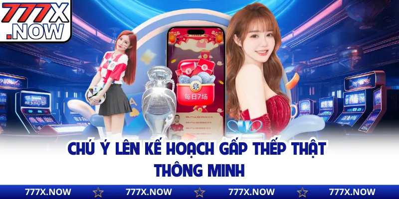 Chú ý lên kế hoạch gấp thếp thật thông minh