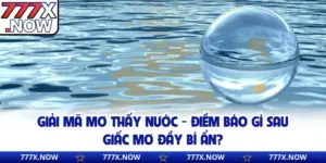 Giải Mã Mơ Thấy Nước - Điềm Báo Gì Sau Giấc Mơ Đầy Bí Ẩn?
