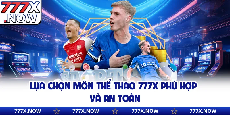 Lựa chọn môn thể thao 777x phù hợp và an toàn