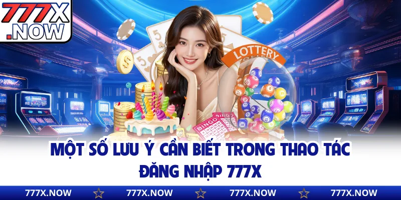 Một số lưu ý cần biết trong thao tác đăng nhập 777x
