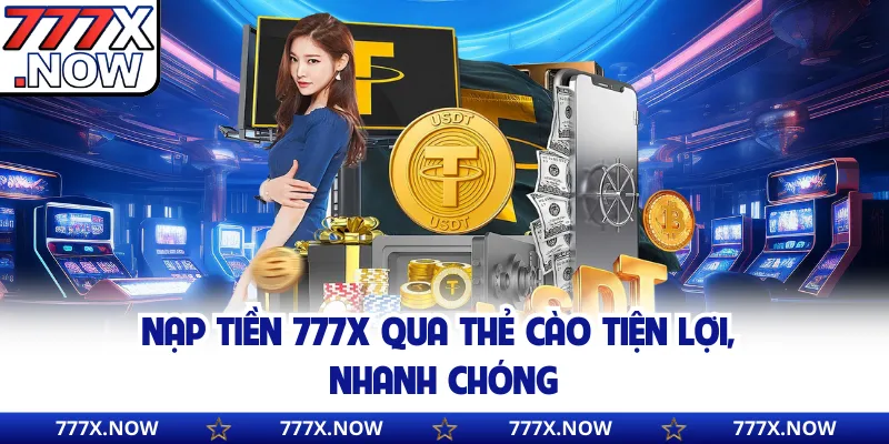 Nạp tiền 777x qua thẻ cào tiện lợi, nhanh chóng