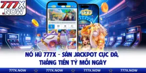 Nổ Hũ 777x - Săn Jackpot Cực Đã, Thắng Tiền Tỷ Mỗi Ngày