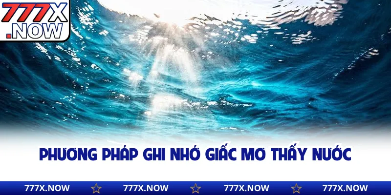 Phương pháp ghi nhớ giấc mơ thấy nước