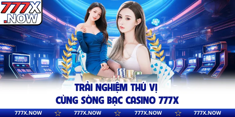 Trải nghiệm thú vị cùng sòng bạc Casino 777x